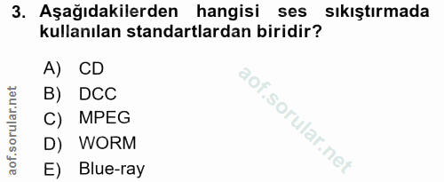 3. soru: Aşağıdakilerden hangisi ses sıkıştırmada kullanılan standartlardan biridir? A) CD B) DCC C) MPEG D) WORM E) Blue-ray