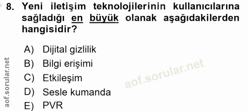 8. soru: Yeni iletişim teknolojilerinin kullanıcılarına sağladığı en büyük olanak aşağıdakilerden hangisidir? A) Dijital gizli…