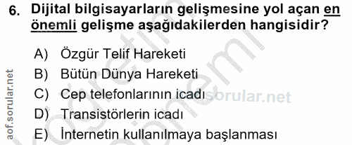 6. soru: Dijital bilgisayarların gelişmesine yol açan en önemli gelişme aşağıdakilerden hangisidir? A) Özgür Telif Hareketi B)…