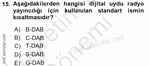 15. soru: Aşağıdakilerden hangisi dijital uydu radyo yayıncılığı için kullanılan standart : ismin kısaltmasıdır? A) B-DAB B) C-…