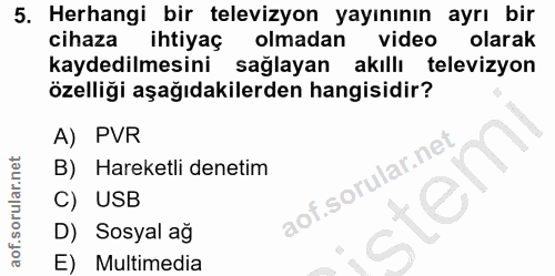 5. soru: Herhangi bir televizyon yayınının ayrı bir cihaza ihtiyaç olmadan video olarak kaydedilmesini sağlayan akıllı televiz…