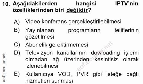 10. soru: Aşağıdakilerden hangisi IPTV'nin özelliklerinden biri değildir? A) Video konferans gerçekleştirilebilmesi B) Yayınlan…