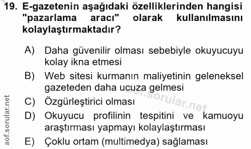 19. soru: E-gazetenin aşağıdaki özelliklerinden hangisi "pazarlama aracı" olarak kullanılmasını kolaylaştırmaktadır? A) Daha gü…