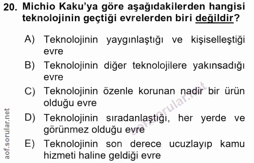20. soru: Michio Kaku'ya göre aşağıdakilerden hangisi teknolojinin geçtiği evrelerden biri değildir? A) Teknolojinin yaygınlaşt…