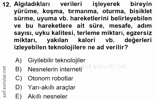 12. soru: Algıladıkları verileri işleyerek bireyin yürüme, koşma, tırmanma, oturma, bisiklet sürme, uyuma vb. hareketlerini bel…