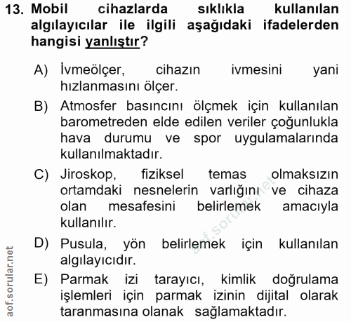 13. soru: Mobil cihazlarda sıklıkla kullanılan algılayıcılar ile ilgili aşağıdaki ifadelerden hangisi yanlıştır? A) İvmeölçer,…