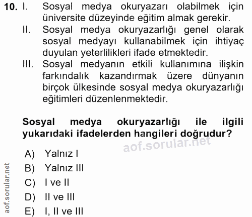 10. soru: I. Sosyal medya okuryazarı olabilmek için üniversite düzeyinde eğitim almak gerekir. Il. Sosyal medya okuryazarlığı g…