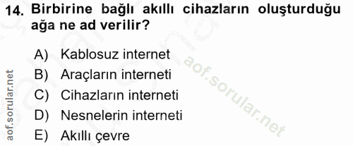 14. soru: Birbirine bağlı akıllı cihazların oluşturduğu ağa ne ad verilir? A) Kablosuz internet B) Araçların interneti C) Cihaz…