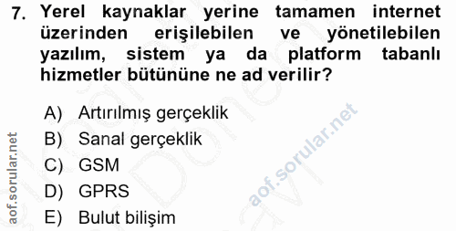 7. soru: Yerel kaynaklar yerine tamamen internet üzerinden erişilebilen ve yönetilebilen yazılım, sistem ya da platform tabanl…