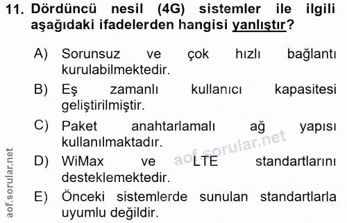 11. soru: Dördüncü nesil (4G) sistemler ile ilgili aşağıdaki ifadelerden hangisi yanlıştır? A) Sorunsuz ve çok hızlı bağlantı k…