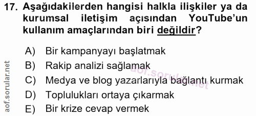 17. soru: Aşağıdakilerden hangisi halkla ilişkiler ya da kurumsal iletişim açısından YouTube'un kullanım amaçlarından biri deği…
