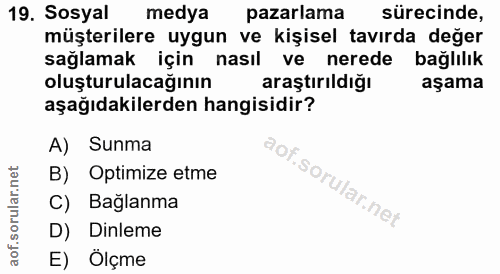 19. soru: Sosyal medya pazarlama sürecinde, müşterilere uygun ve kişisel tavırda değer sağlamak için nasıl ve nerede bağlılık o…