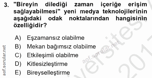3. soru: "Bireyin dilediği zaman içeriğe erişim sağlayabilmesi" yeni medya teknolojilerinin aşağıdaki odak noktalarından hangi…