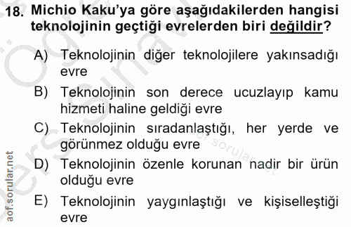 18. soru: Michio Kaku'ya göre aşağıdakilerden hangisi teknolojinin geçtiği evrelerden biri değildir? A) Teknolojinin diğer tekn…