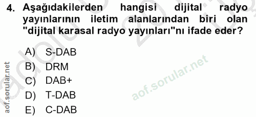 4. soru: Aşağıdakilerden hangisi dijital radyo yayınlarının iletim alanlarından biri olan "dijital karasal radyo yayınları"nı…