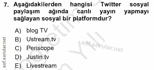 7. soru: Aşağıdakilerden hangisi Twitter sosyal paylaşım ağında canlı yayın yapmayı sağlayan sosyal bir platformdur? A) blog T…