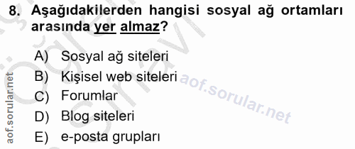 8. soru: Aşağıdakilerden hangisi sosyal ağ ortamları arasında yer almaz? A) Sosyal ağ siteleri B) Kişisel web siteleri aof sor…