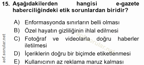 15. soru: Aşağıdakilerden hangisi e-gazete haberciliğindeki etik sorunlardan biridir? A) Enformasyonda sınırların belli olması…