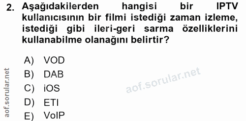 2. soru: Aşağıdakilerden hangisi bir IPTV kullanıcısının bir filmi istediği zaman izleme, istediği gibi ileri-geri sarma özell…