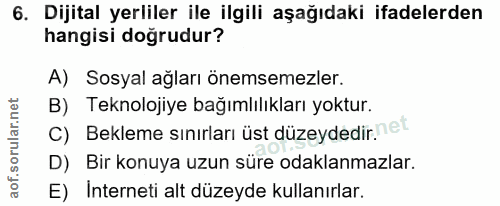 6. soru: Dijital yerliler ile ilgili aşağıdaki ifadelerden hangisi doğrudur? A) Sosyal ağları önemsemezler. B) Teknolojiye bağ…