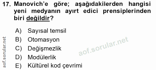 17. soru: Manovich'e göre; aşağıdakilerden hangisi yeni medyanın ayırt edici prensiplerinden biri değildir? A) Sayısal temsil B…