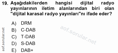 19. soru: Aşağıdakilerden hangisi dijital radyo yayınlarının iletim alanlarından biri olan "dijital karasal radyo yayınları"nı…