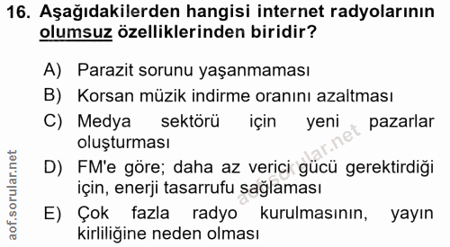 16. soru: Aşağıdakilerden hangisi internet radyolarının olumsuz özelliklerinden biridir? A) Parazit sorunu yaşanmaması B) Korsa…