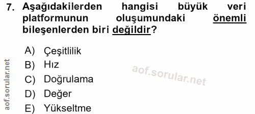 7. soru: Aşağıdakilerden hangisi büyük veri platformunun oluşumundaki önemli bileşenlerden biri değildir? A) Çeşitlilik B) Hız…