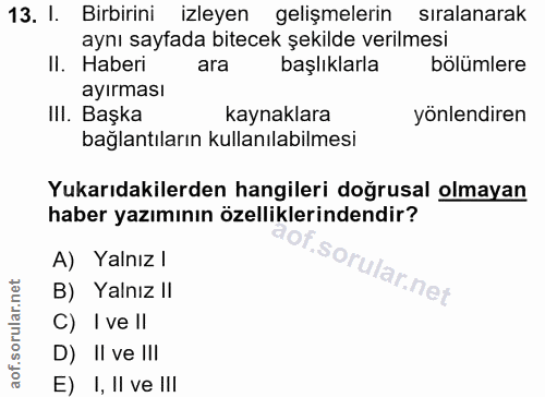13. soru: I. Birbirini izleyen gelişmelerin siralanarak aynı sayfada bitecek şekilde verilmesi II. Haberi ara başlıklarla bölüm…