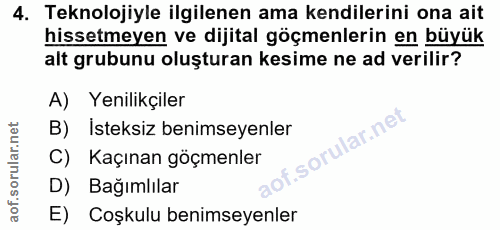 4. soru: Teknolojiyle ilgilenen ama kendilerini ona ait hissetmeyen ve dijital göçmenlerin en büyük alt grubunu oluşturan kesi…