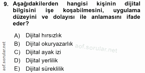 9. soru: Aşağıdakilerden hangisi kişinin dijital bilgisini işe koşabilmesini, uygulama düzeyini ve dolayısı ile anlamasını ifa…