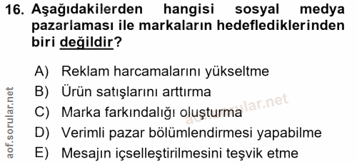 16. soru: Aşağıdakilerden hangisi sosyal medya pazarlaması ile markaların hedeflediklerinden biri değildir? A) Reklam harcamala…