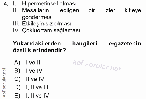 4. soru: l. Hipermetinsel olması Il. Mesajlarını edilgen bir izler kitleye göndermesi II. Etkileşimsiz olması IV. Çokluortam s…
