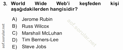 3. soru: World Wide Web'i keşfeden kişi aşağıdakilerden hangisidir? A) Jerome Rubin B) Russ Wilcox Marshall McLuhan D) Tim Ber…