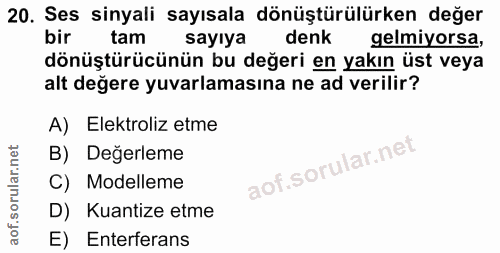 20. soru: Ses sinyali sayısala dönüştürülürken değer bir tam sayıya denk gelmiyorsa, dönüştürücünün bu değeri en yakın üst veya…