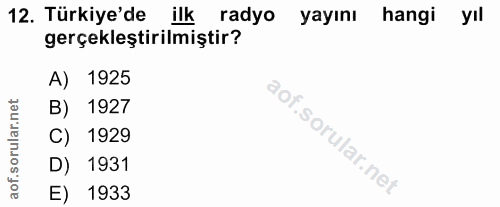 12. soru: Türkiye'de ilk radyo yayını hangi yıl gerçekleştirilmiştir? A) 1925 B) 1927 C) | 1929 D) 1931 E) 1933