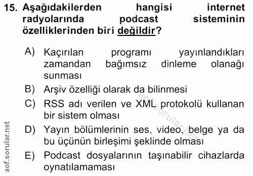15. soru: Aşağıdakilerden hangisi internet radyolarında podcast sisteminin özelliklerinden biri değildir? A) Kaçırılan programi…