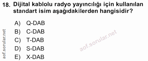 18. soru: Dijital kablolu radyo yayıncılığı için kullanılan standart isim aşağıdakilerden hangisidir? A) Q-DAB B) C-DAB C) T-DA…
