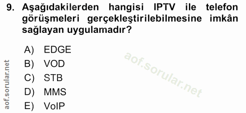 9. soru: Aşağıdakilerden hangisi IPTV ile telefon görüşmeleri gerçekleştirilebilmesine imkân sağlayan uygulamadır? A) EDGE B)…