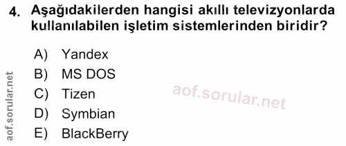 4. soru: Aşağıdakilerden hangisi akıllı televizyonlarda kullanılabilen işletim sistemlerinden biridir? A) Yandex B) MS DOS C)…