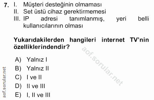 7. soru: l. Müşteri desteğinin olmaması Il. Set üstü cihaz gerektirmemesi III. IP adresi tanimlanmış, yeri belli kullanıcıları…