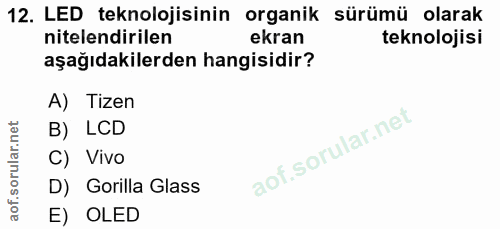 12. soru: LED teknolojisinin organik sürümü olarak nitelendirilen ekran teknolojisi aşağıdakilerden hangisidir? A) Tizen B) LCD…