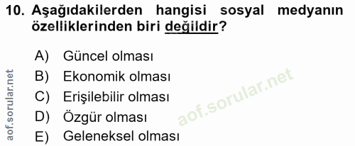 10. soru: Aşağıdakilerden hangisi sosyal medyanın özelliklerinden biri değildir? A) Güncel olması B) Ekonomik olması C) Erişile…
