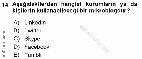 14. soru: Aşağıdakilerden hangisi kurumların ya da kişilerin kullanabileceği bir mikroblogdur? A) Linkedin B) Twitter C) Skype…