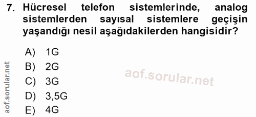 7. soru: Hücresel telefon sistemlerinde, analog sistemlerden sayısal sistemlere geçişin yaşandığı nesil aşağıdakilerden hangis…