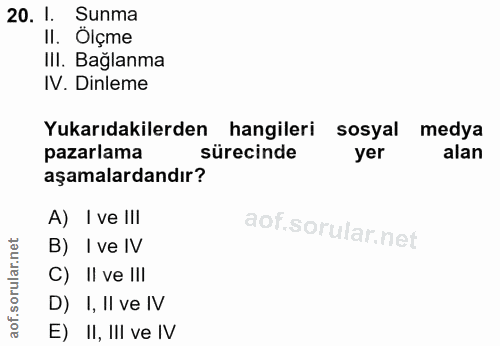 20. soru: 1. Sunma II. Ölçme III. Bağlanma IV. Dinleme Yukarıdakilerden hangileri sosyal medya pazarlama sürecinde yer alan aşa…