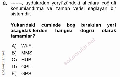 8. soru: --, uydulardan yeryüzündeki alıcılara coğrafi konumlandırma ve zaman verisi sağlayan bir sistemdir. Yukarıdaki cümled…