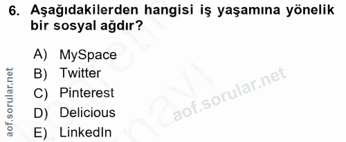 6. soru: Aşağıdakilerden hangisi iş yaşamına yönelik bir sosyal ağdır? A) MySpace B) Twitter Pinterest D) Delicious E) Linkedin