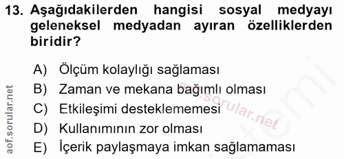 13. soru: Aşağıdakilerden hangisi sosyal medyayı geleneksel medyadan ayıran özelliklerden biridir? A) Ölçüm kolaylığı sağlaması…