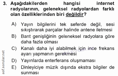 3. soru: Aşağıdakilerden hangisi internet radyolarının, geleneksel radyolardan farklı olan özelliklerinden biri değildir? A) Y…